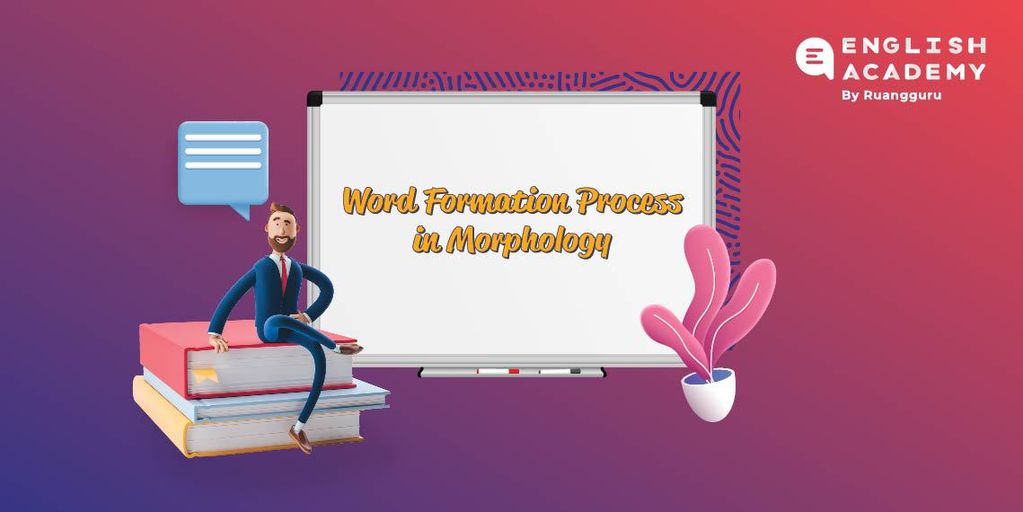 Mengenal Word Formation Process Dalam Morphology - Belajar Bahasa ...